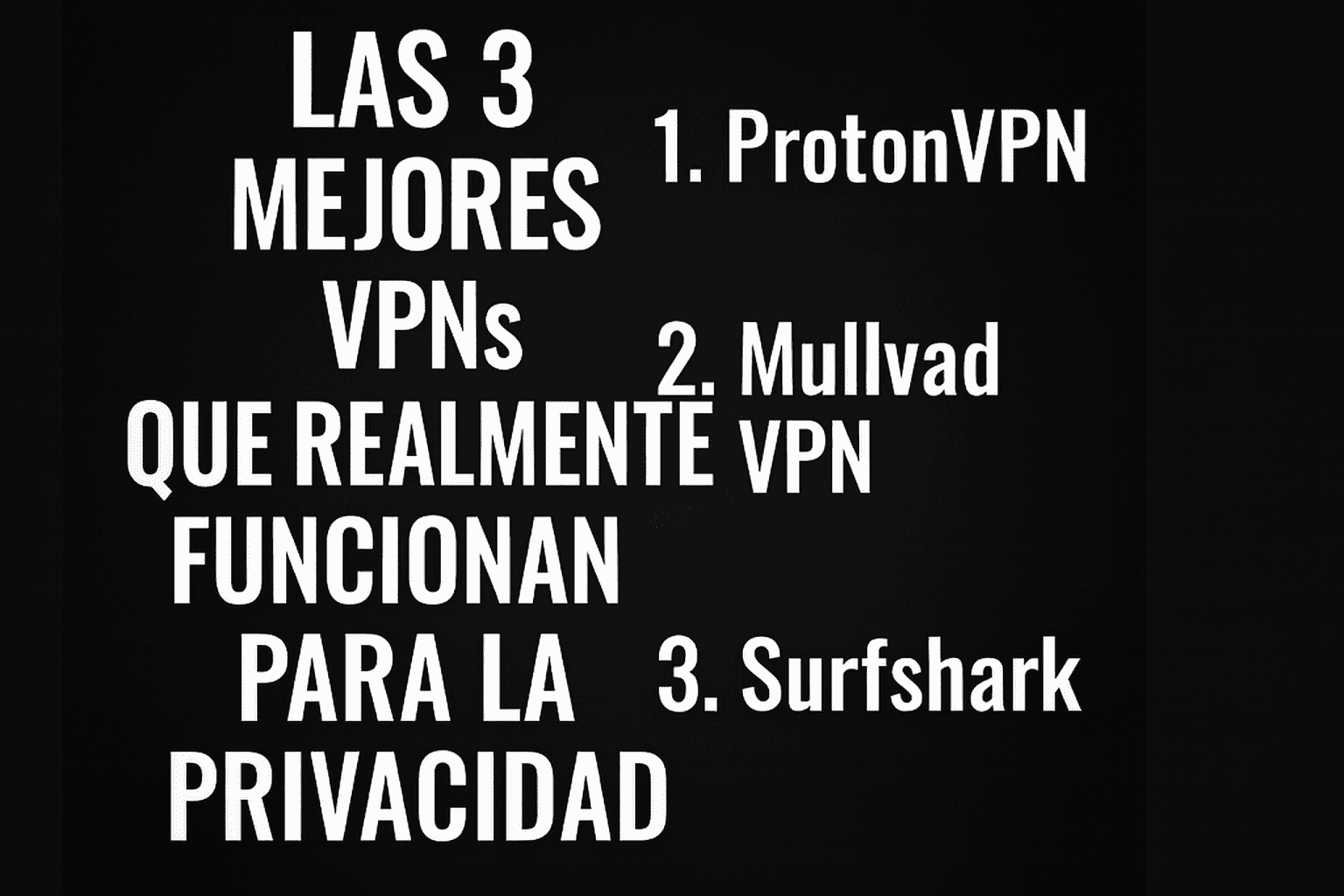 Lista en español de las tres principales VPNs que realmente funcionan para la privacidad: 1. ProtonVPN, 2. Mullvad VPN, 3. Surfshark. Texto blanco en fondo negro.
