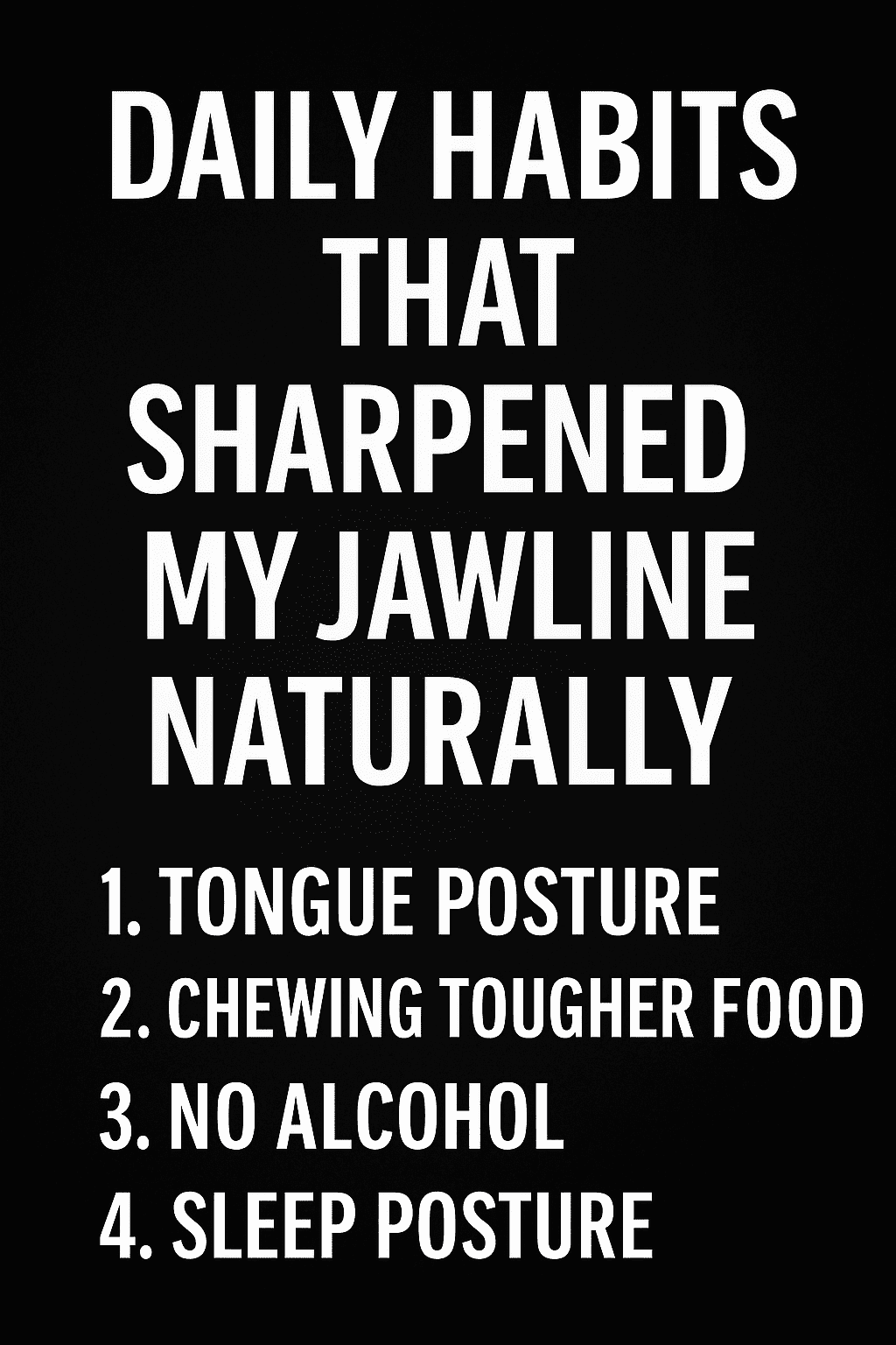 A digital image designed as a promotional graphic for a jawline improvement landing page. The black-and-white design features bold white uppercase text reading "Daily Habits That Sharpened My Jawline Naturally" centered over a dark gradient background. The layout is minimalistic and high-contrast, emphasizing clarity and elegance, suitable for social sharing or OG meta previews.
